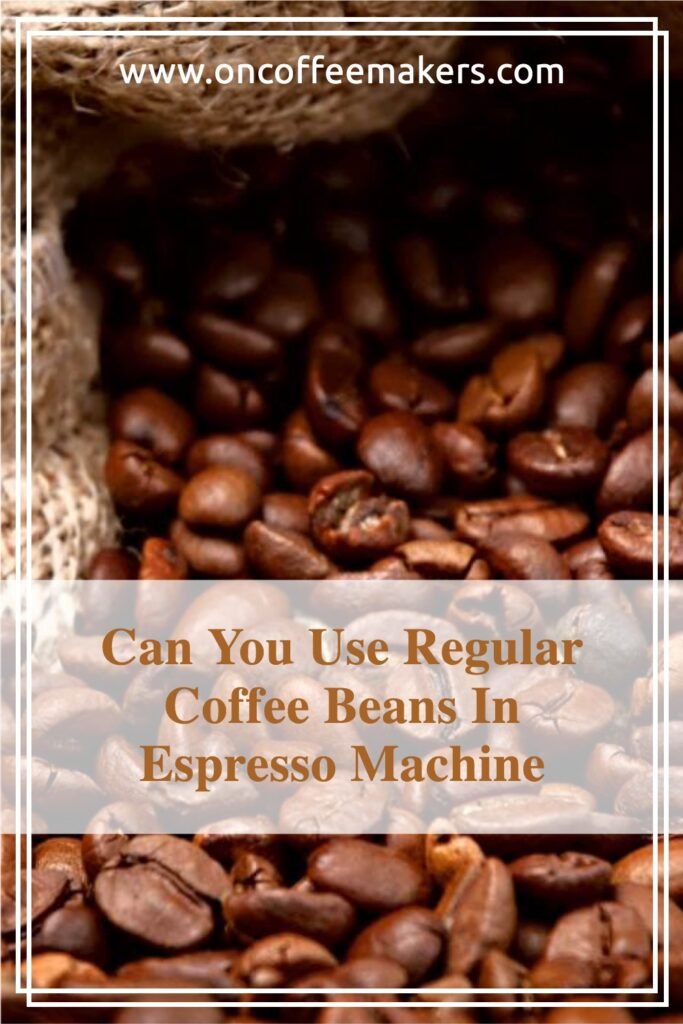 Can I Use Espresso Beans In A Regular Coffee Machine?