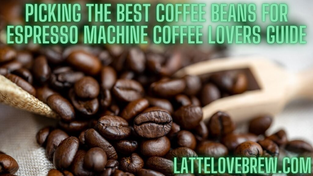 How Do I Choose The Right Coffee Beans For My Coffee Machine?