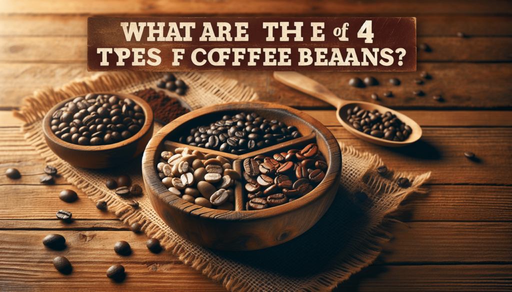 What Are The 4 Types Of Coffee Beans?